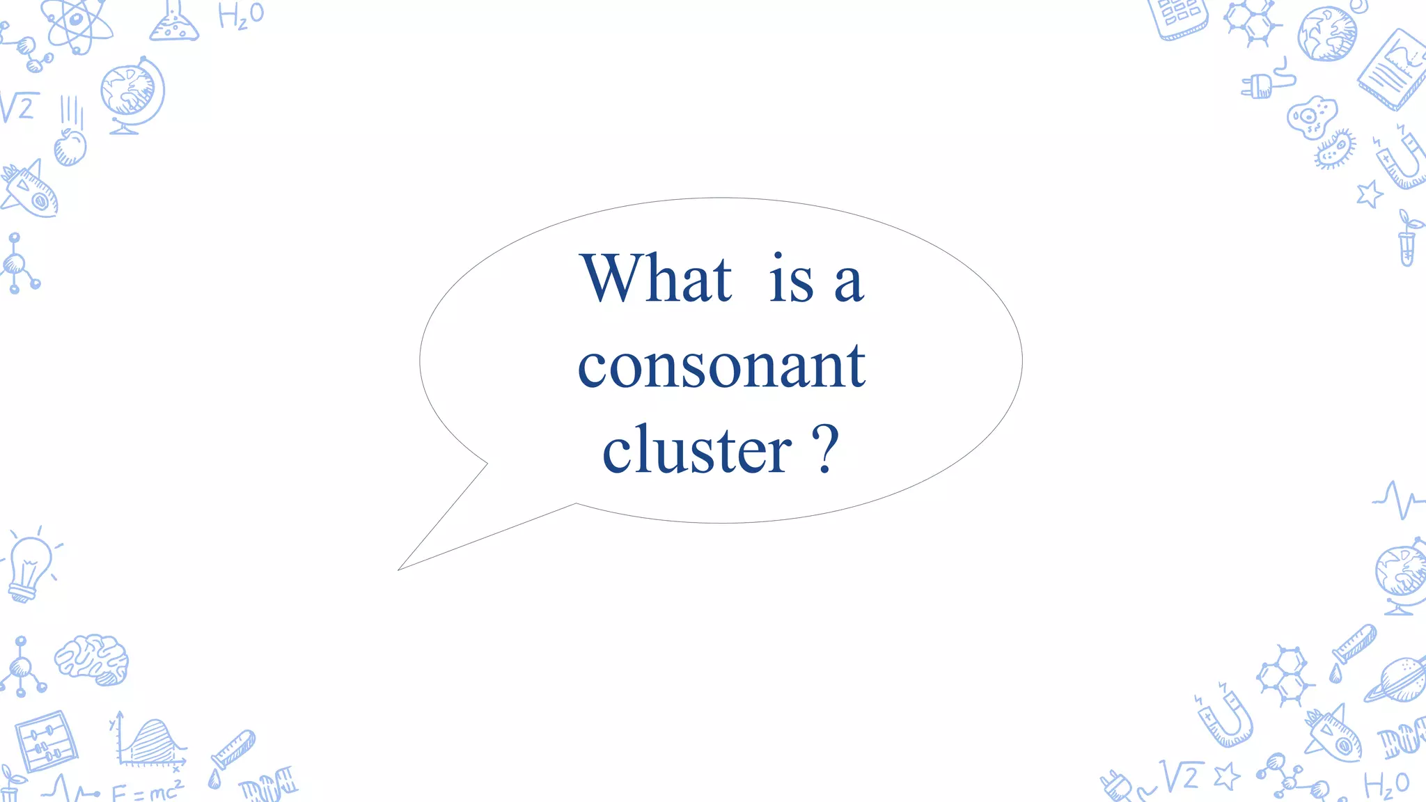 What is a
consonant
cluster ?
 