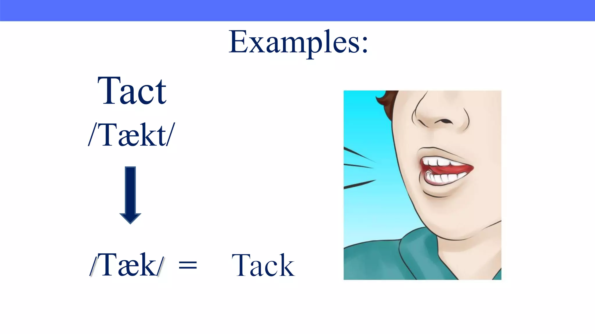 Tact
/Tækt/
Examples:
/Tæk/
 