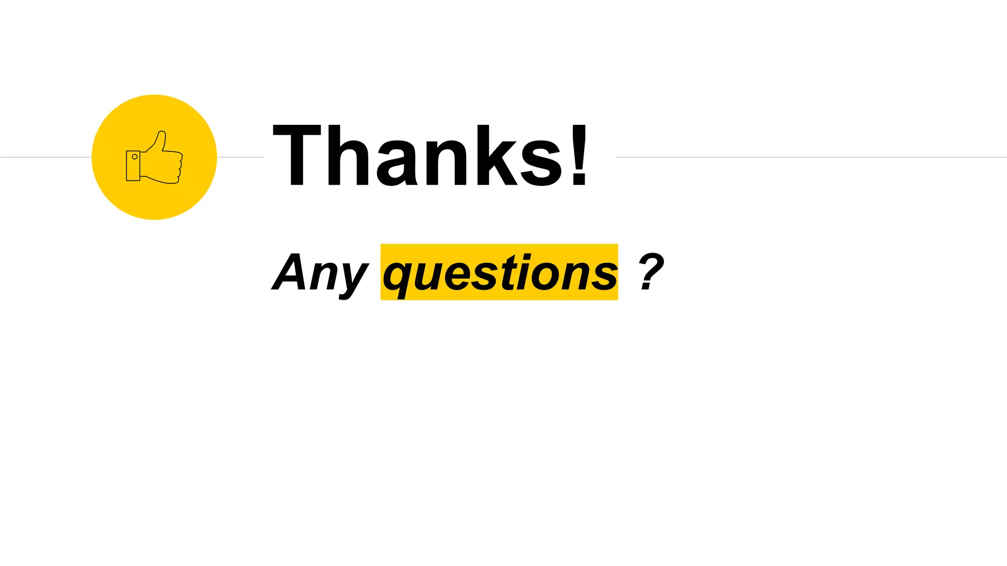 Any questions ?
Thanks!
 