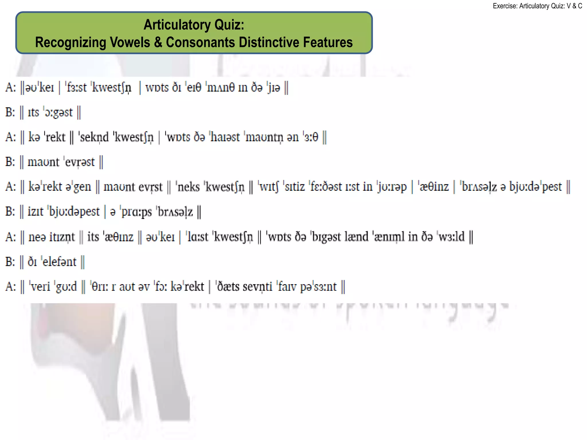 Exercise: Articulatory Quiz: V & C

                 Articulatory Quiz:
Recognizing Vowels & Consonants Distinctive Features
 