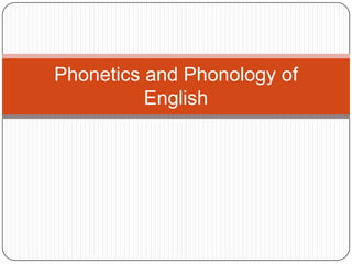 Phonetics and Phonology of
          English
 