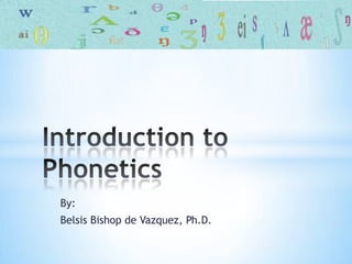 By:
Belsis Bishop de Vazquez, Ph.D.
 