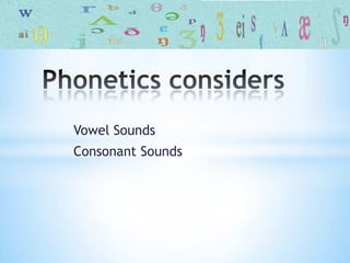 Vowel Sounds
Consonant Sounds
 