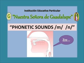 “PHONETIC SOUNDS /m/ /n/”
 