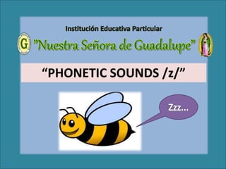 “PHONETIC SOUNDS /z/”
 