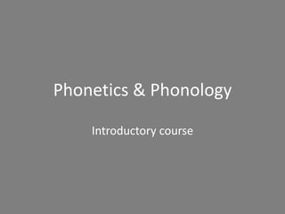 Phonetics & Phonology Introductorycourse 