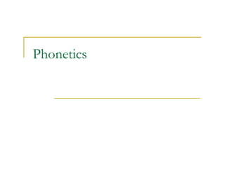 Phonetics
 