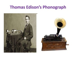 Thomas Edison’s Phonograph
 
