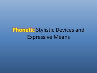 Stylistic Devices and 
Expressive Means 
 
