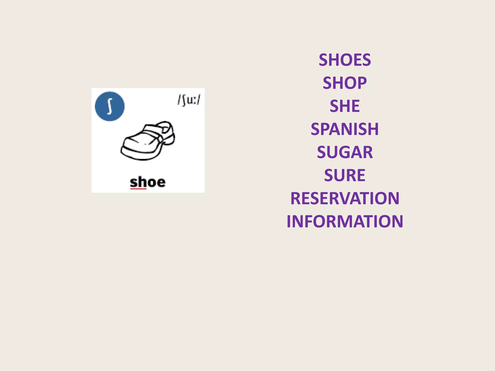 SHOES
SHOP
SHE
SPANISH
SUGAR
SURE
RESERVATION
INFORMATION