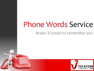 Phone Words Service
Make it easier to remember you
 