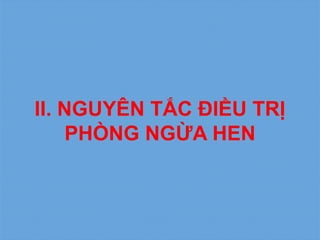 II. NGUYÊN TẮC ĐIỀU TRỊ
PHÒNG NGỪA HEN
 