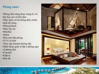 Phòng suite:
•Phòng tắm riêng được trang bị vòi
tắm hoa sen và bồn tắm.
•Máy lạnh với hệ thống điều chỉnh
nhiệt độ riêng.
•Phòng khách
•Máy sấy tóc
•Minibar
•Salon
•Hoa tươi đặt phòng
•Ti Vi vệ tinh
•Truy cập internet không dây
•Ðiện thoại quốc tế đặt ở phòng ngủ
và phòng tắm
•Cassette
•Giặt ủi
•Két sắt
 