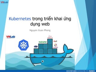 Kubernetes trong triển khai ứng
dụng web
Nguyen Xuan Phong
 