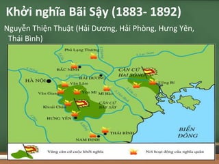 Nguyễn Thiện Thuật (Hải Dương, Hải Phòng, Hưng Yên,
Thái Bình)
Khởi nghĩa Bãi Sậy (1883- 1892)
 