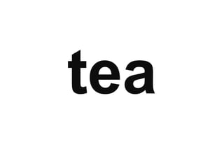 tea

 