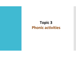 Topic 3
Phonic activities
 