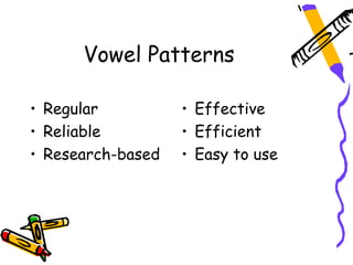 Vowel Patterns

• Regular          • Effective
• Reliable         • Efficient
• Research-based   • Easy to use
 