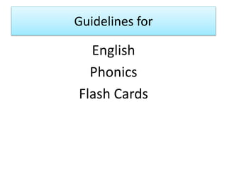 Guidelines for
English
Phonics
Flash Cards
 