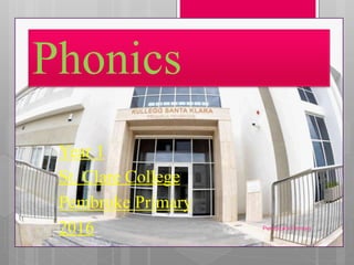 Phonics
Year 1
St. Clare College
Pembroke Primary
2016 Pembroke Primary
 
