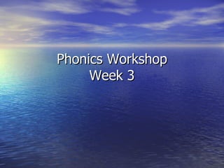 Phonics Workshop Week 3 
