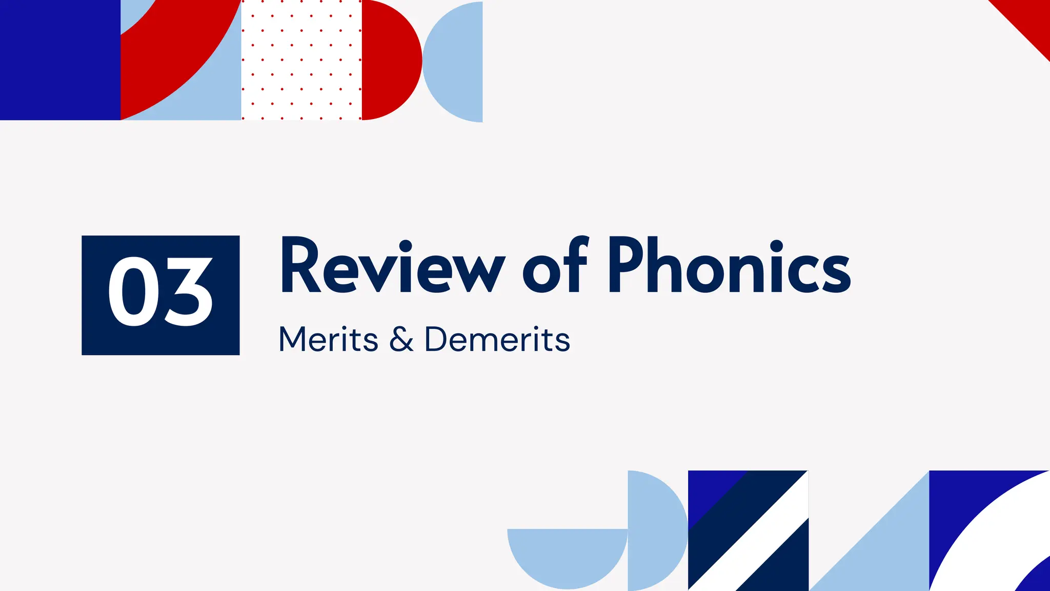 Review of Phonics
03 Merits & Demerits
 