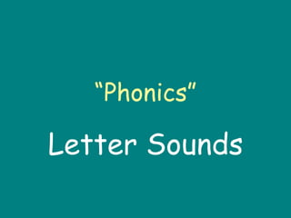 “ Phonics” Letter Sounds 