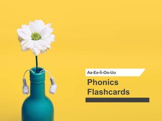 Phonics
Flashcards
Aa-Ee-İi-Oo-Uu
 