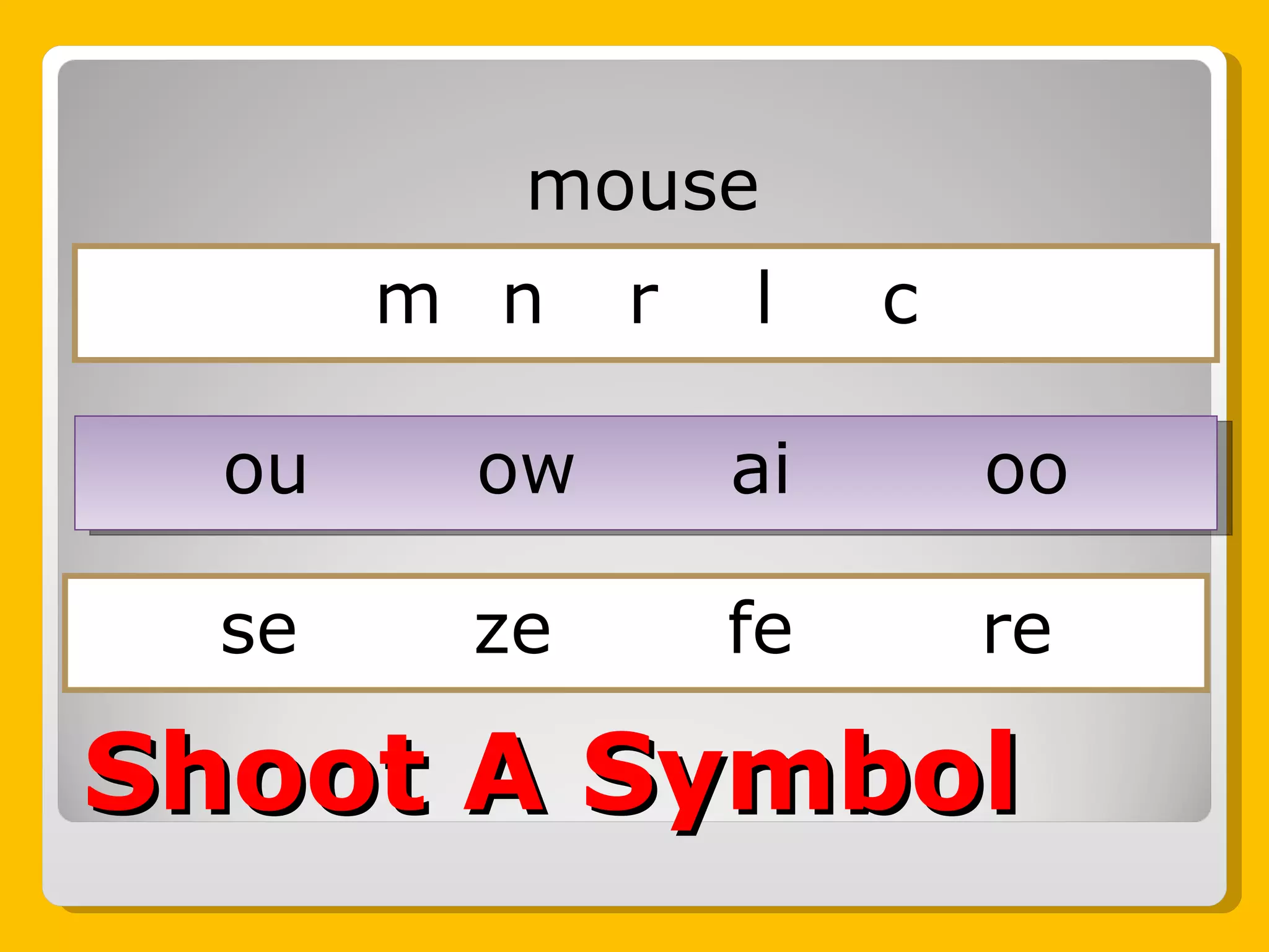 Shoot A Symbol mouse m n r l c ou ow ai oo se ze fe re 