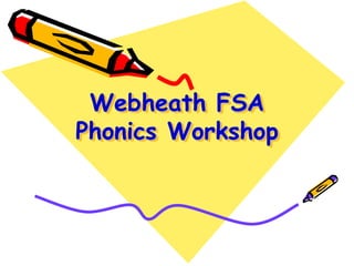 Webheath FSA
Phonics Workshop

 