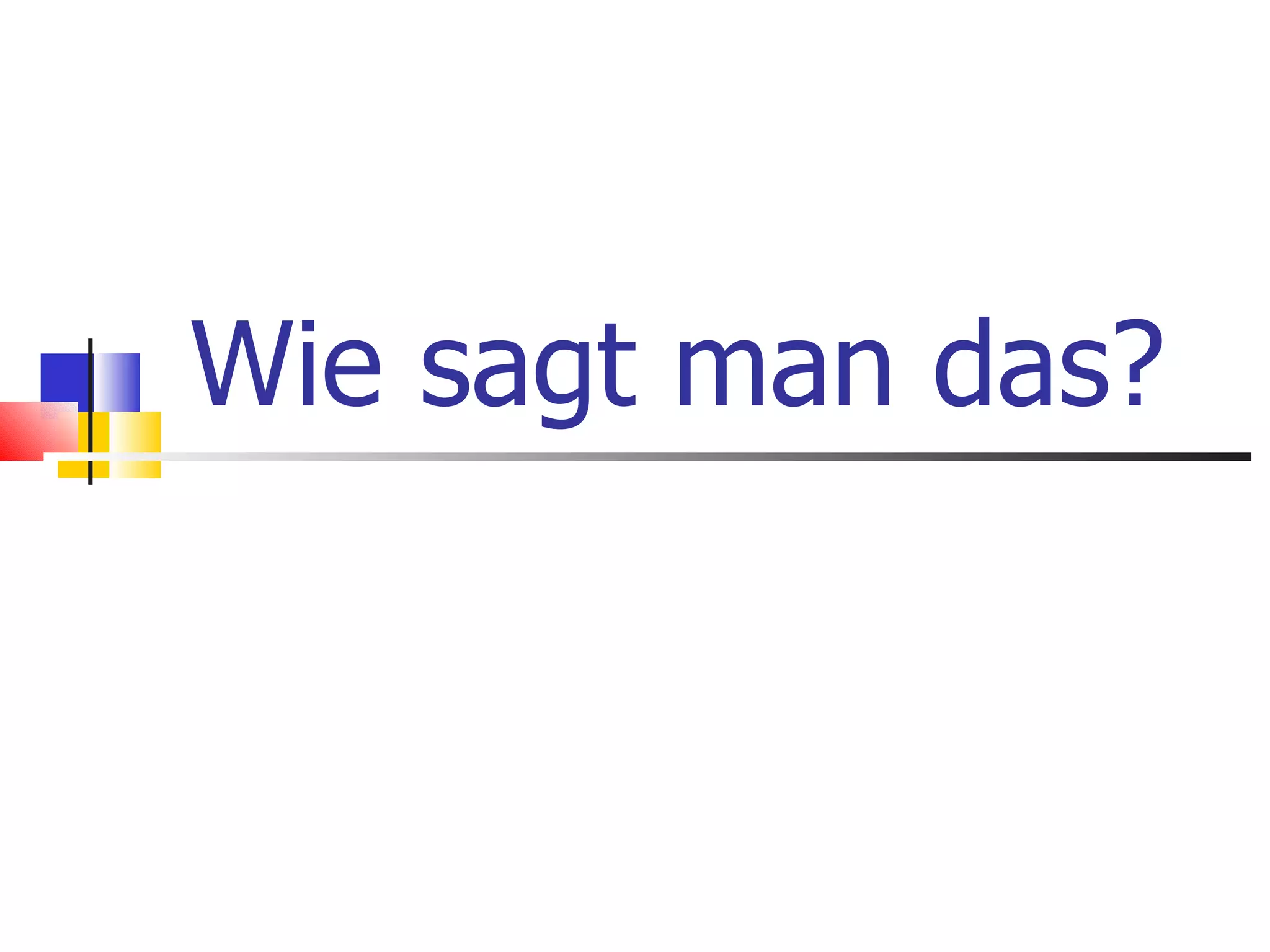 Wie sagt man das?