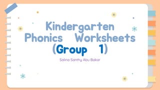 Kindergarten
Phonics Worksheets
(Group 1)
Salina Santhy Abu Bakar
 
