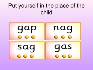 Put yourself in the place of the
child
 