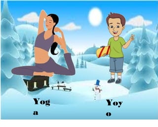 Yog
a
Yoy
o
 