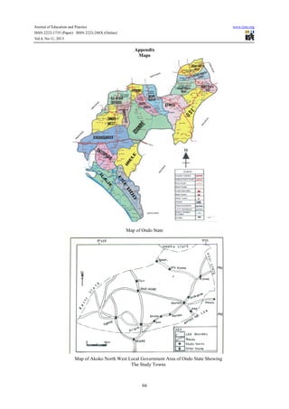 Journal of Education and Practice www.iiste.org
ISSN 2222-1735 (Paper) ISSN 2222-288X (Online)
Vol.4, No.11, 2013
66
Appendix
Maps
Map of Ondo State
Map of Akoko North West Local Government Area of Ondo State Showing
The Study Towns
 
