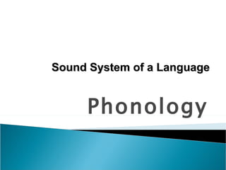 Phonology Sound System of a Language 