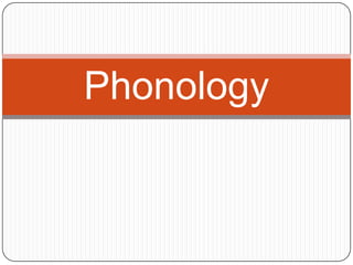 Phonology
 