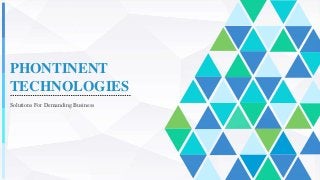 PHONTINENT
TECHNOLOGIES
Solutions For Demanding Business
 