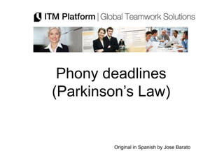 Phony deadlines
(Parkinson’s Law)


        Original in Spanish by Jose Barato
 