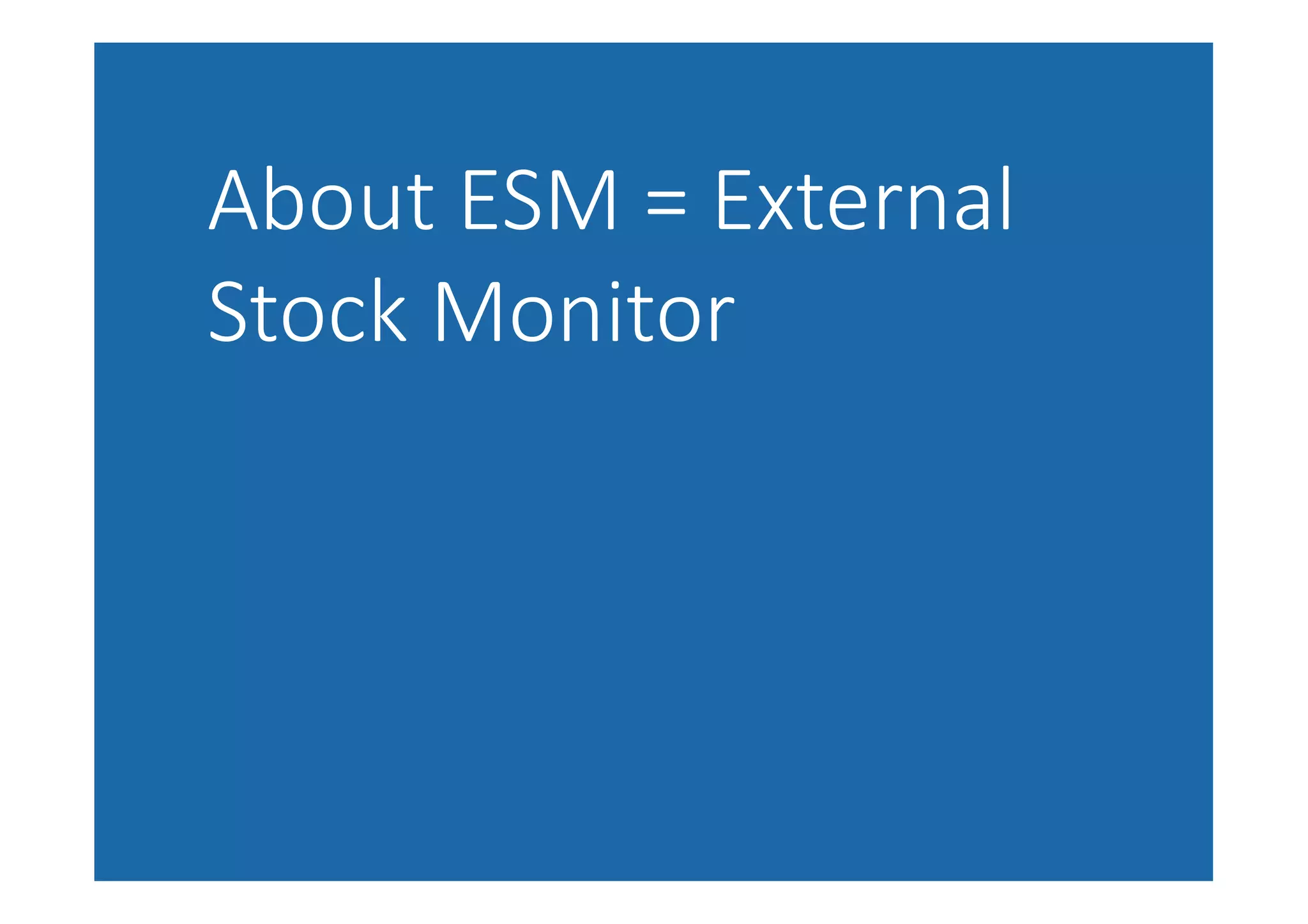 About ESM = External
Stock Monitor
 