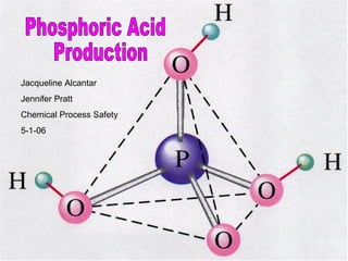 Phosphoric Acid Production Jacqueline Alcantar Jennifer Pratt Chemical Process Safety 5-1-06 