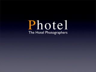 Photel
The Hotel Photographers
 