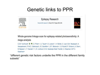 Genetic links to PPR
“different genetic risk factors underlie the PPR in the different family
subsets”
 