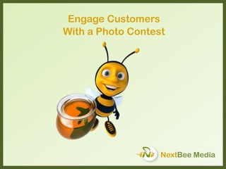 NextBee Media
Engage Customers
With a Photo Contest
 