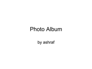Photo Album by ashraf 