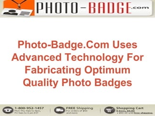 Photo-Badge.Com Uses Advanced Technology For Fabricating Optimum Quality Photo Badges 
