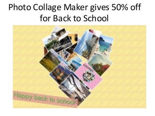 Photo Collage Maker gives 50% off
for Back to School
 