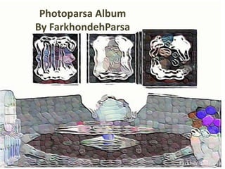 Photoparsa AlbumBy FarkhondehParsa 
