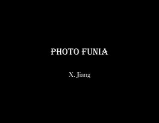 PHOTO FUNIA

   X. Jiang
 