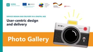 A
joint
initiative
of
the
OECD
and
the
EU,
principally
financed
by
the
EU.
Photo Gallery
SERVICE DESIGN AND DELIVERY IN A DIGITAL AGE
User-centric design
and delivery
 